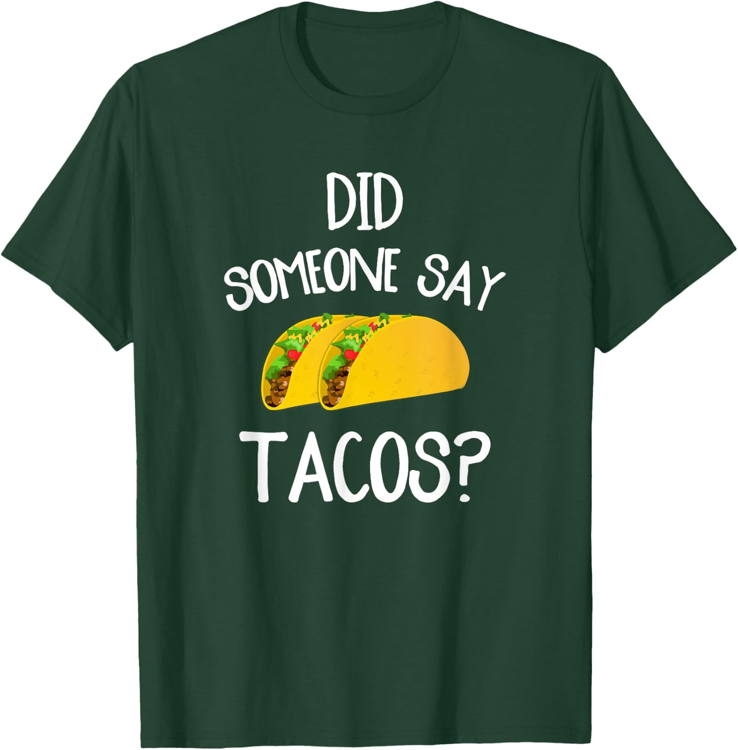 Funny Taco Novelty Shirt Did Someone Say Tacos T-Shirt - T-Shirt | Forest