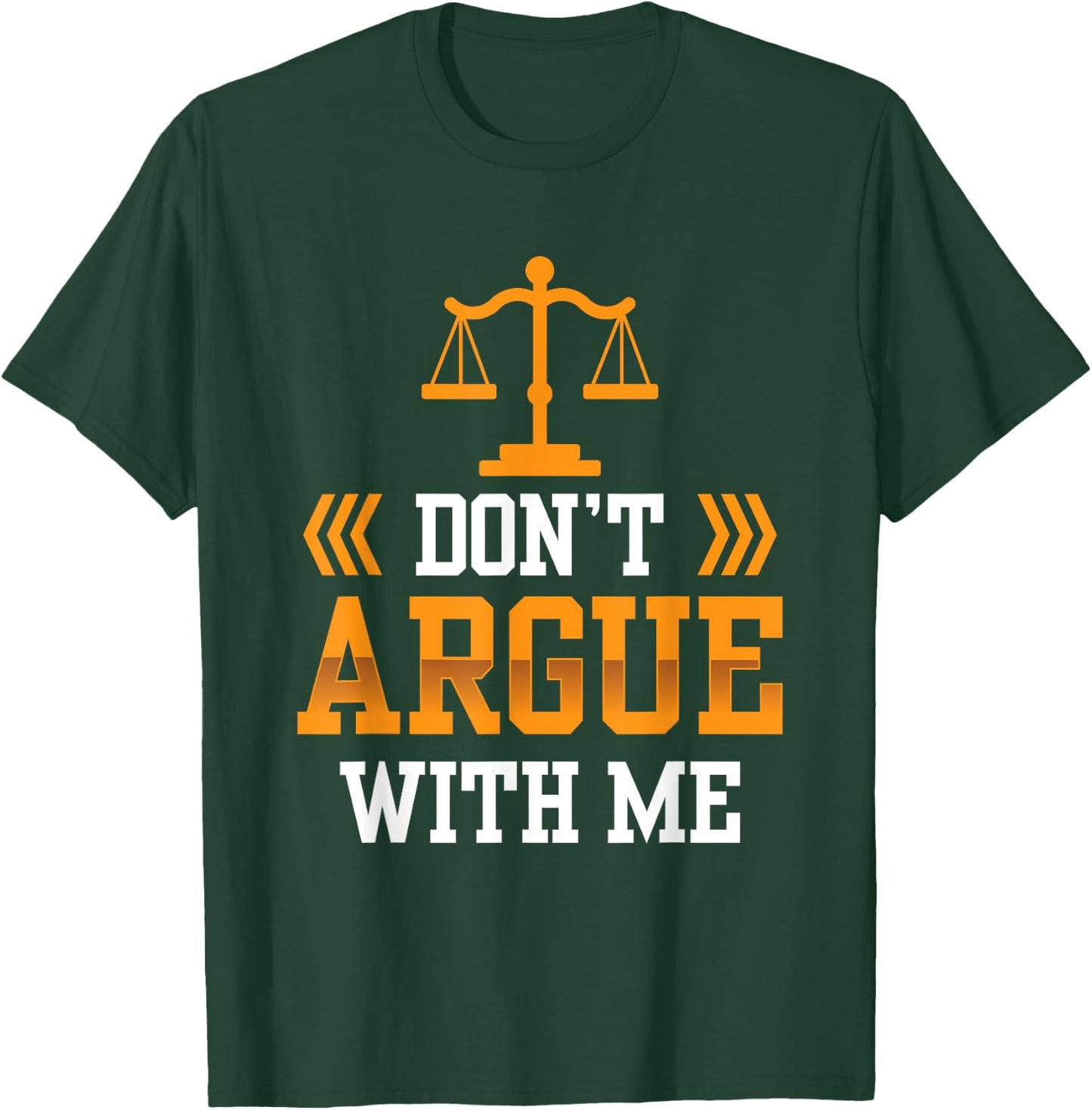 Don't Argue With Me Sayings Arguing Sarcastic Lawyer T-Shirt - T-Shirt | Forest