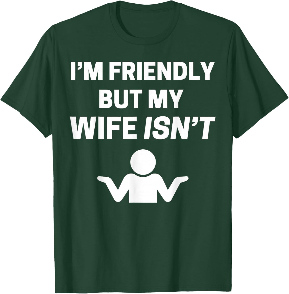 I'm Friendly but My Wife Isn't Sarcastic Humour T-Shirt - T-Shirt | Forest