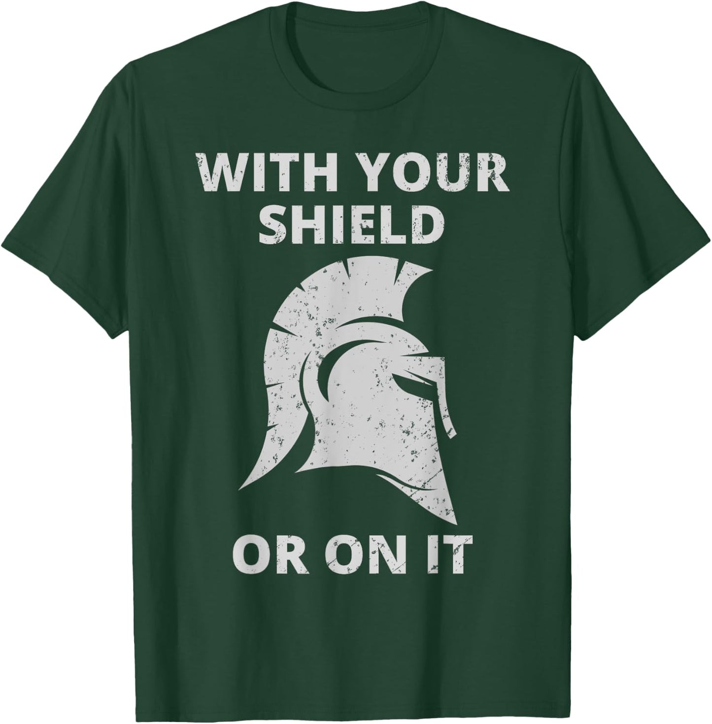 Spartan Warrior Helmet: With Your Shield Or On It T-Shirt - T-Shirt | Forest