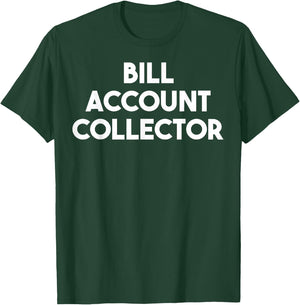 Bill Account Collector T-Shirt - T-Shirt | Forest