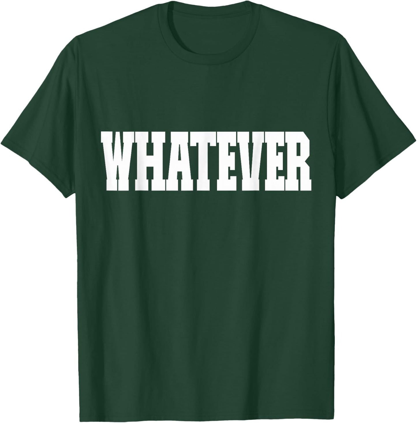 Shirt That Says Whatever T-Shirt - T-Shirt | Forest