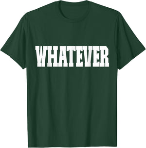 Shirt That Says Whatever T-Shirt - T-Shirt | Forest
