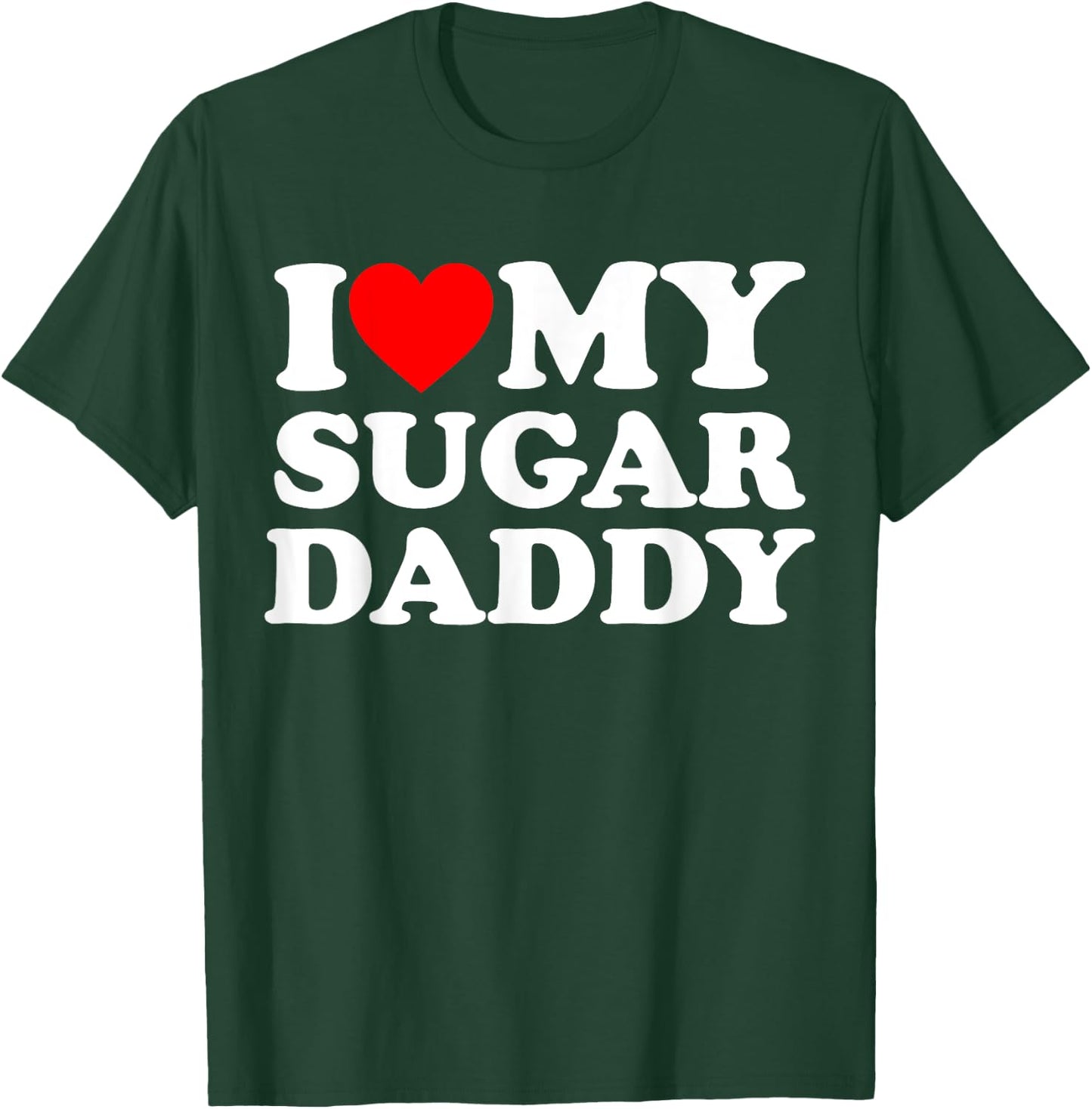 I Love My Sugar Daddy Funny Red Heart Father's Day T-Shirt - T-Shirt | Forest