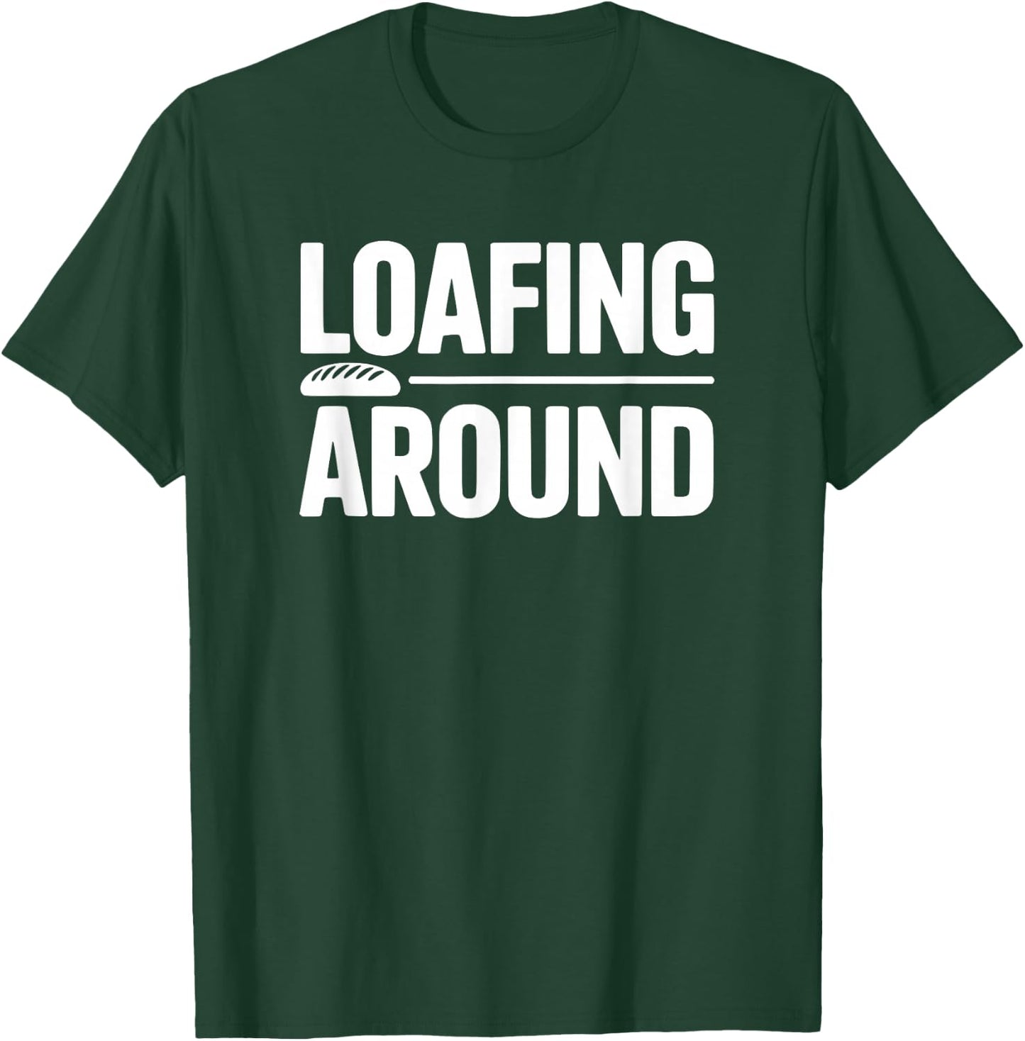 Loafing Around Bread Humor T-Shirt - T-Shirt | Forest