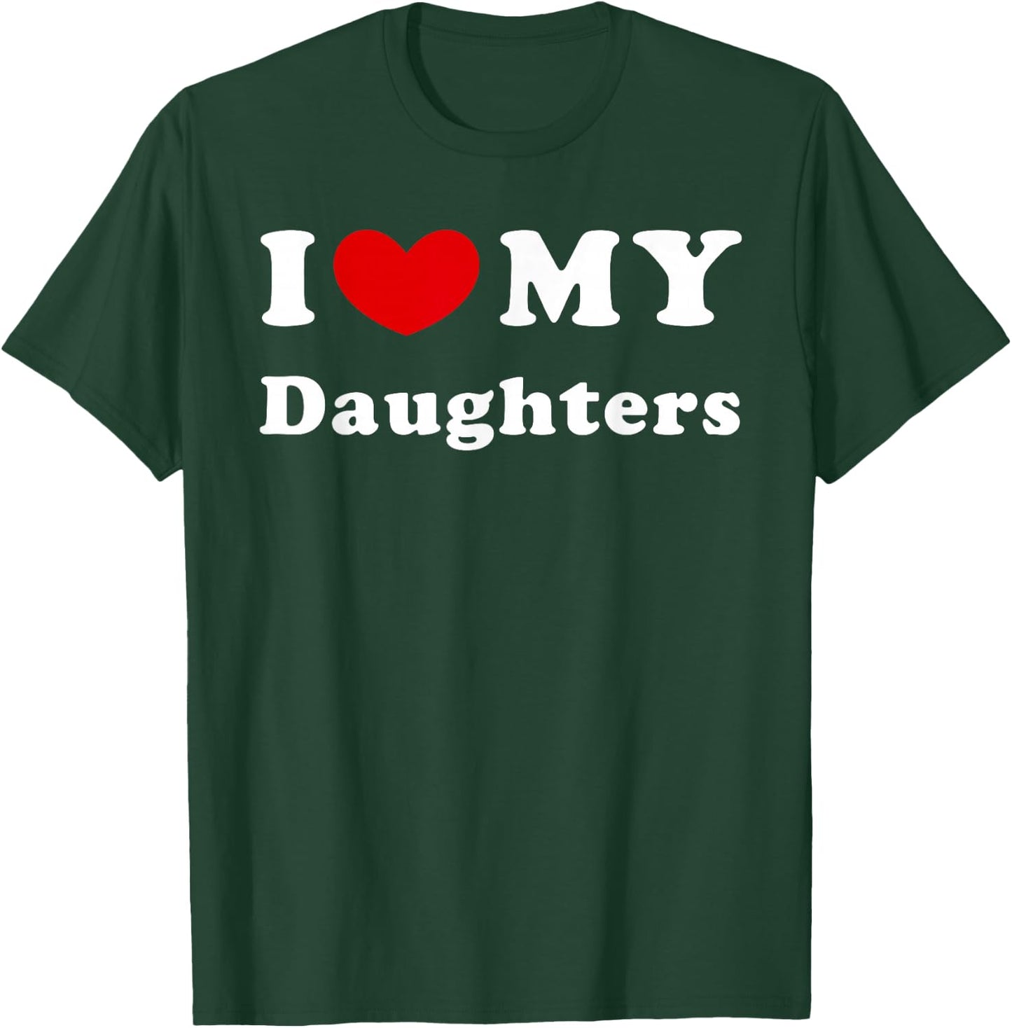 I Love My Daughters, I Heart My Daughters T-Shirt - T-Shirt | Forest