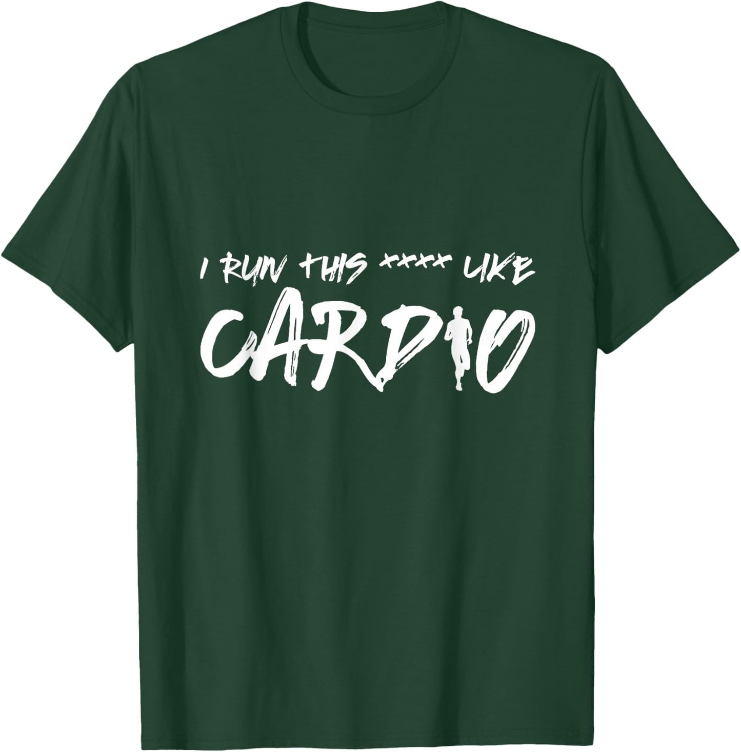 Workout I Run This Like Cardio Quote Lyrics Positive Men's T-Shirt - T-Shirt | Forest