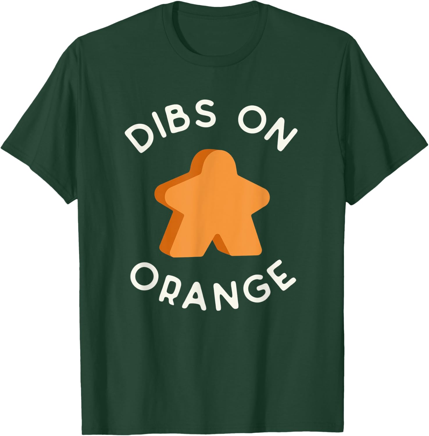 I Call Dibs on the Orange Meeple 'Coz I Always Play Orange! T-Shirt - T-Shirt | Forest