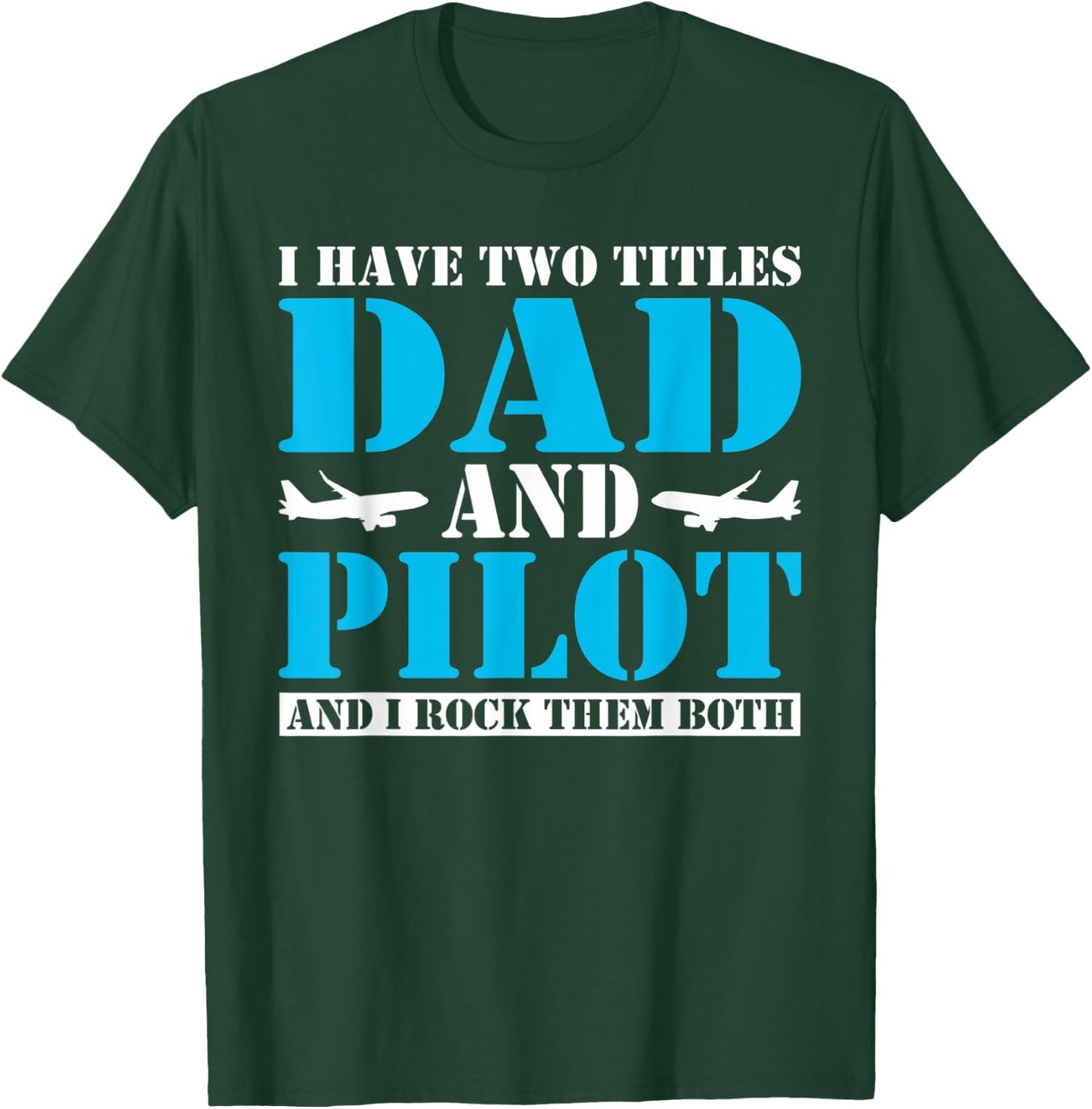 I have two Titles Dad and Pilot and i rock them Both Dad T-Shirt - T-Shirt | Forest