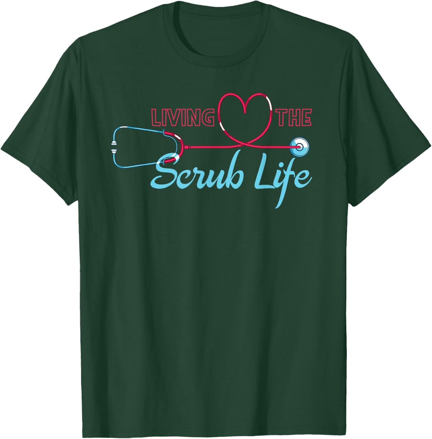 Living The Scrub Life Funny Nursing Stethoscope Heart Nurse T-Shirt - T-Shirt | Forest