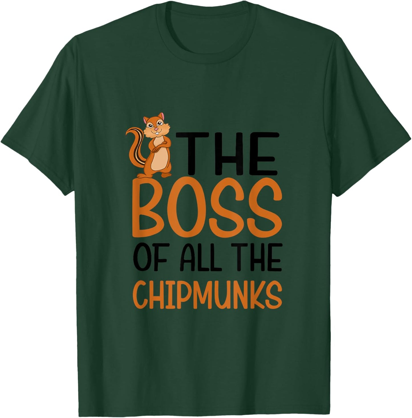 The Boss of All Chipmunks T-Shirt - T-Shirt | Forest
