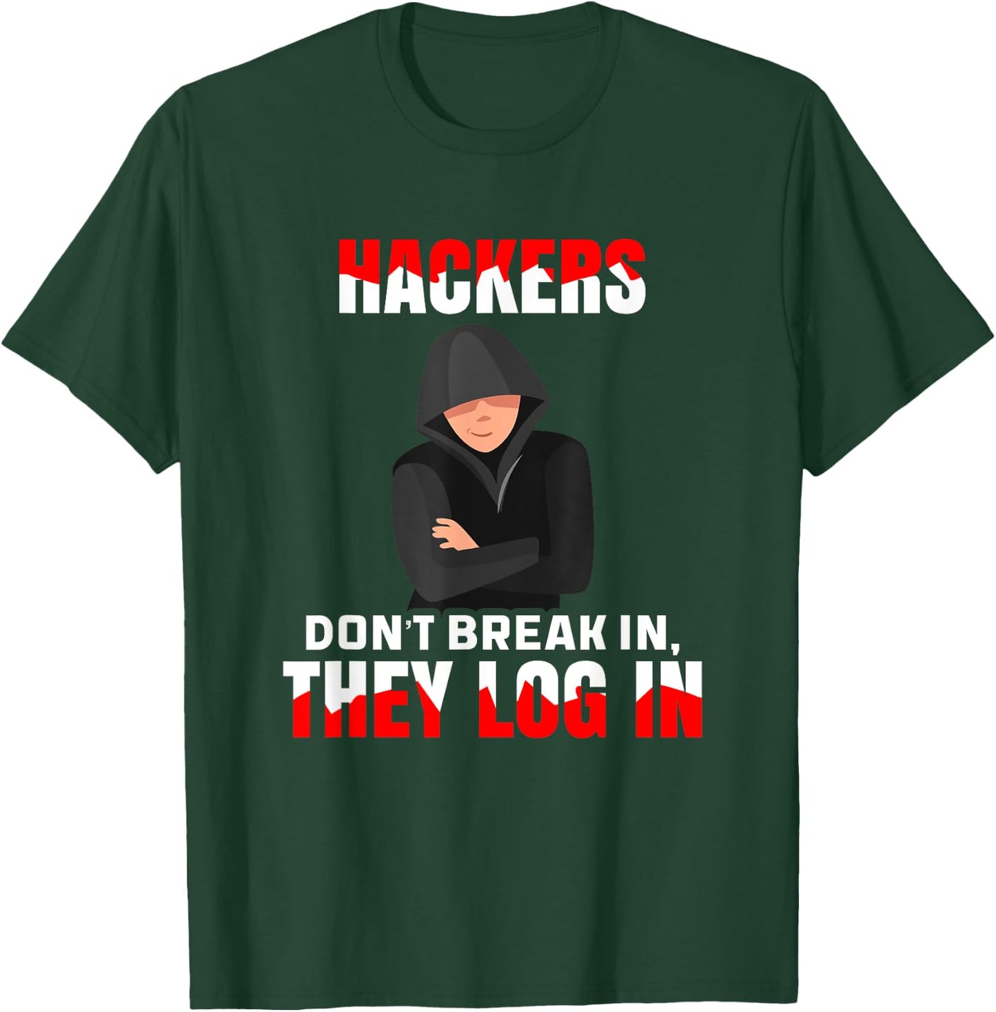 Cybersecurity Hackers Don't Break In They Log In Hacking T-Shirt - T-Shirt | Forest