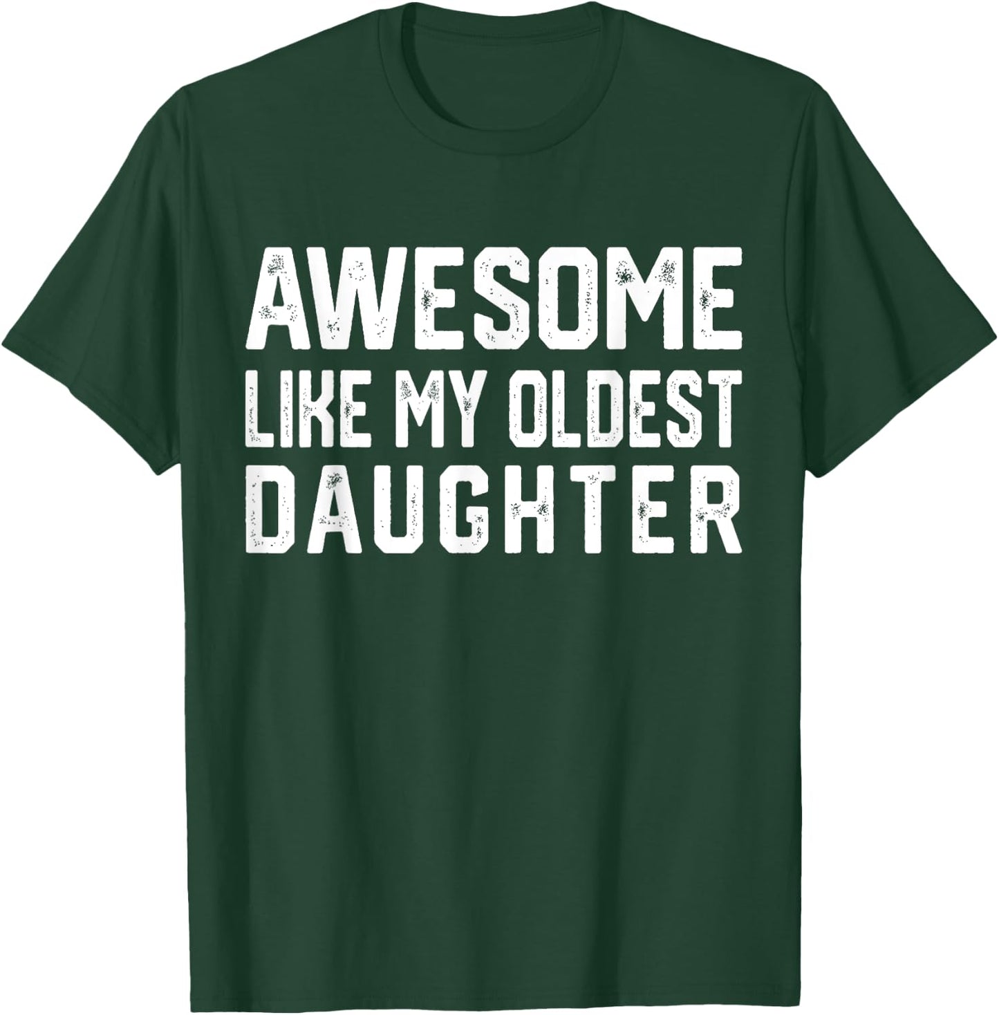 Awesome Like My Oldest Daughter | Funny Father Mom Dad Joke T-Shirt - T-Shirt | Forest