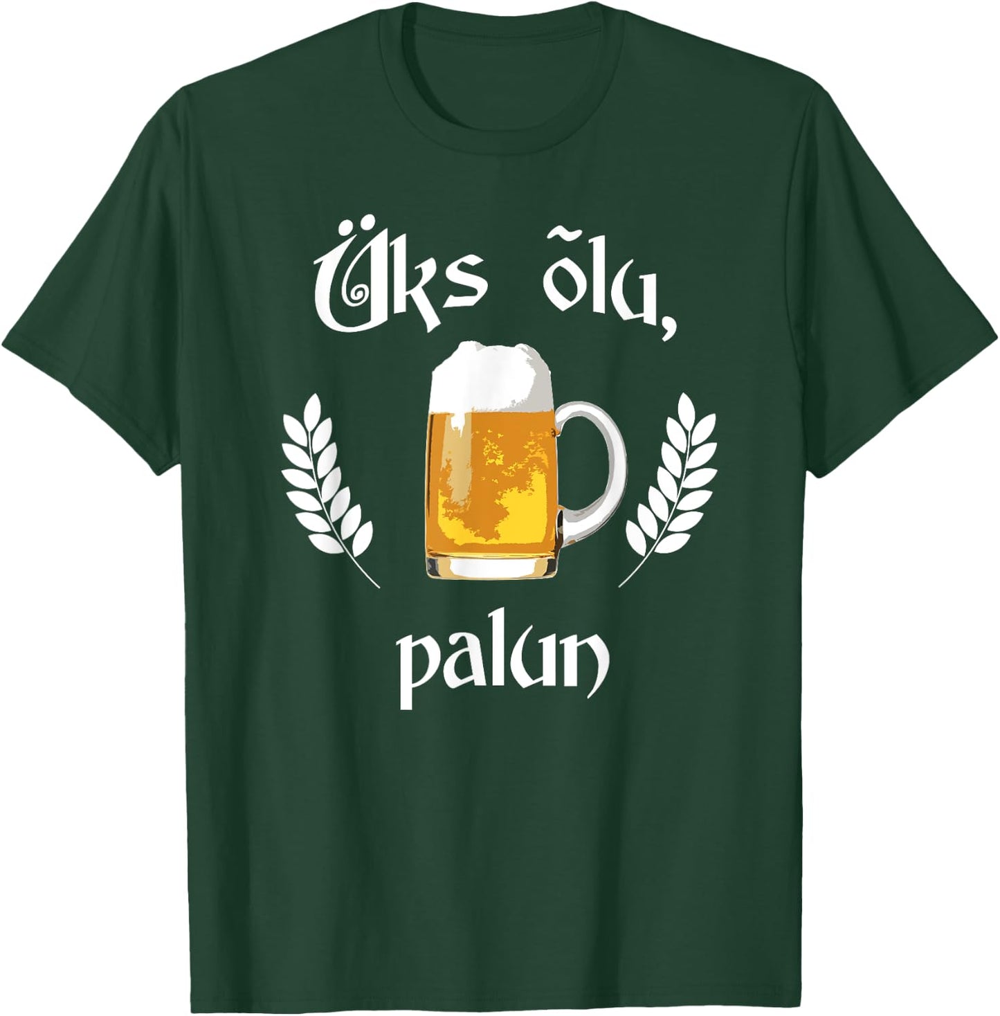 Uks Olu Palun Beer Please Estonian Language Estonia T-Shirt - T-Shirt | Forest