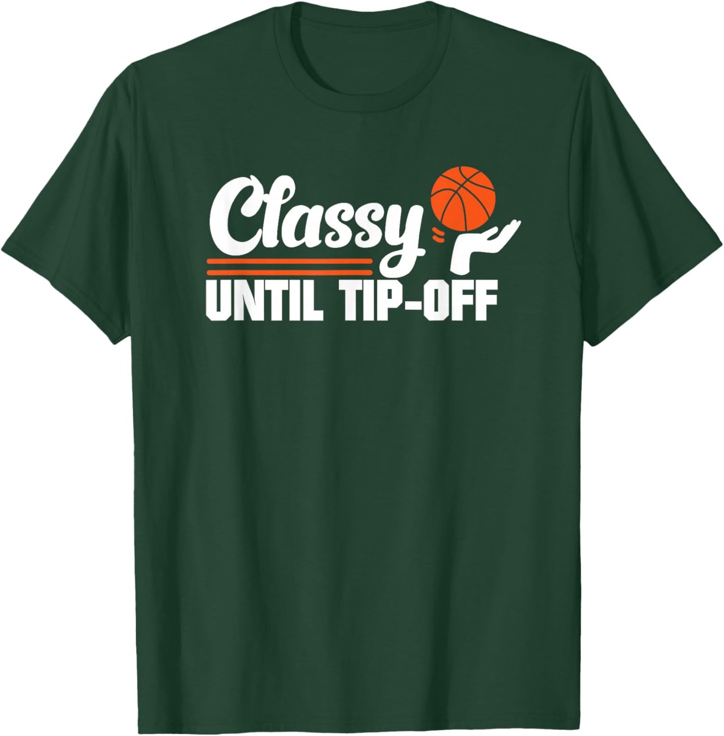 Classy Until Tipoff T-Shirt - T-Shirt | Forest