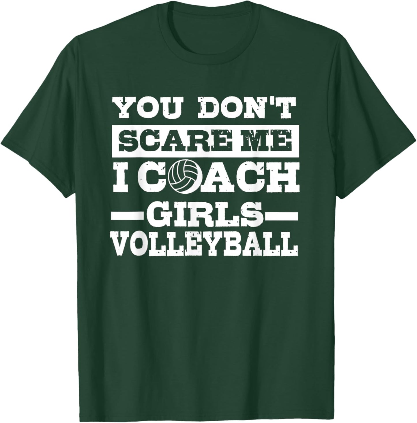 You Don't Scare Me I Coach Girls Volleyball Lover Gift T-Shirt - T-Shirt | Forest