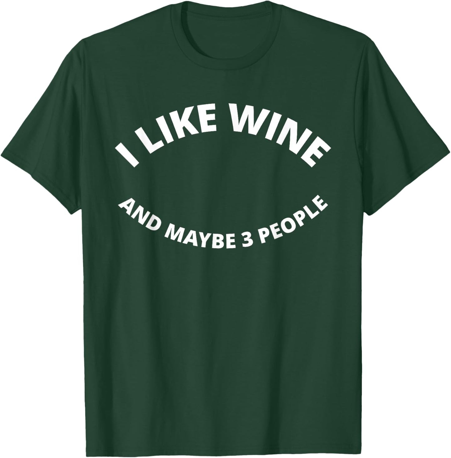 I Like Wine, And Maybe 3 People - Funny T-Shirt - T-Shirt | Forest