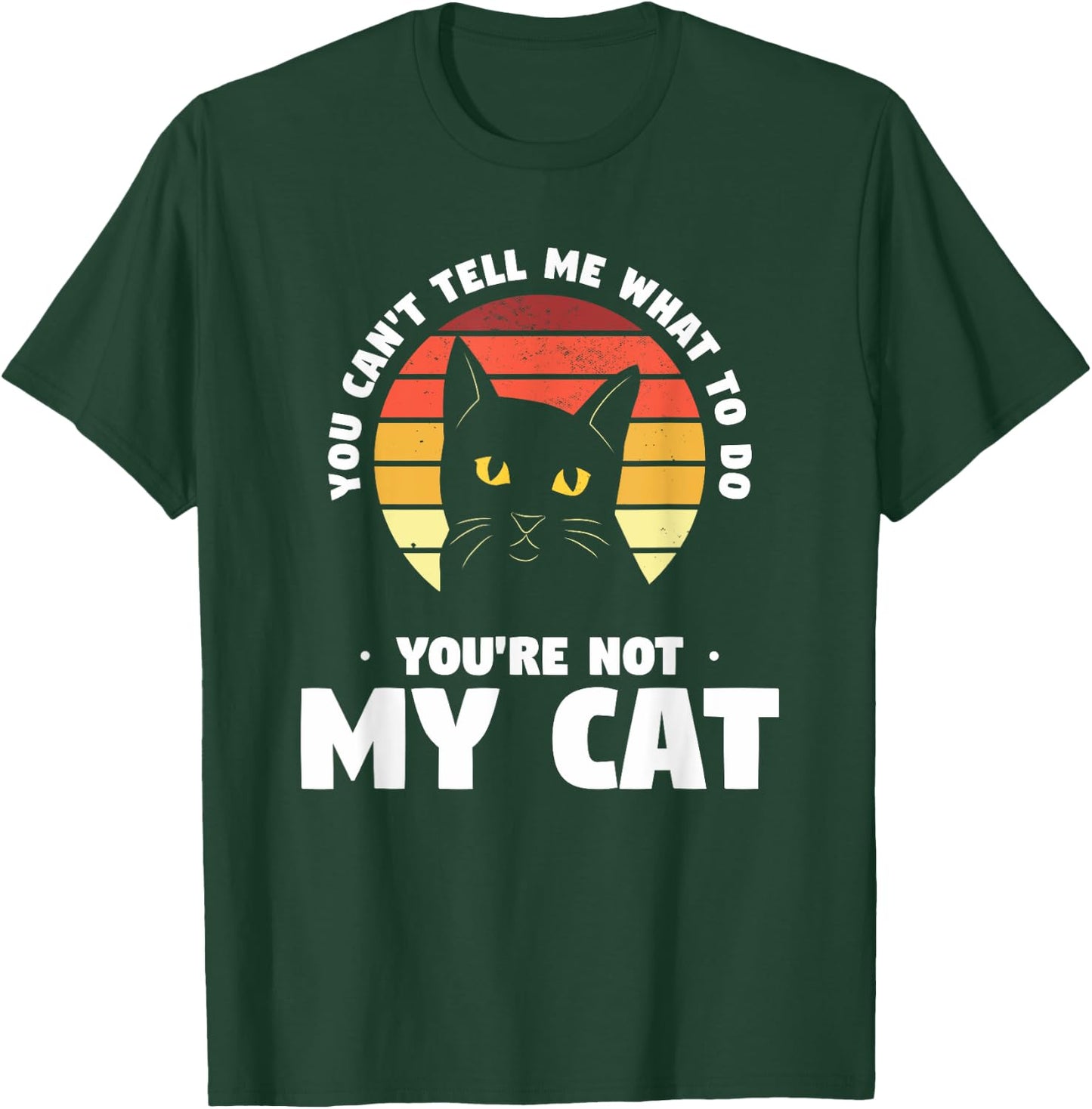 You Can't Tell Me What To Do You're Not My Cat Pet Cats Women T-Shirt - T-Shirt | Forest