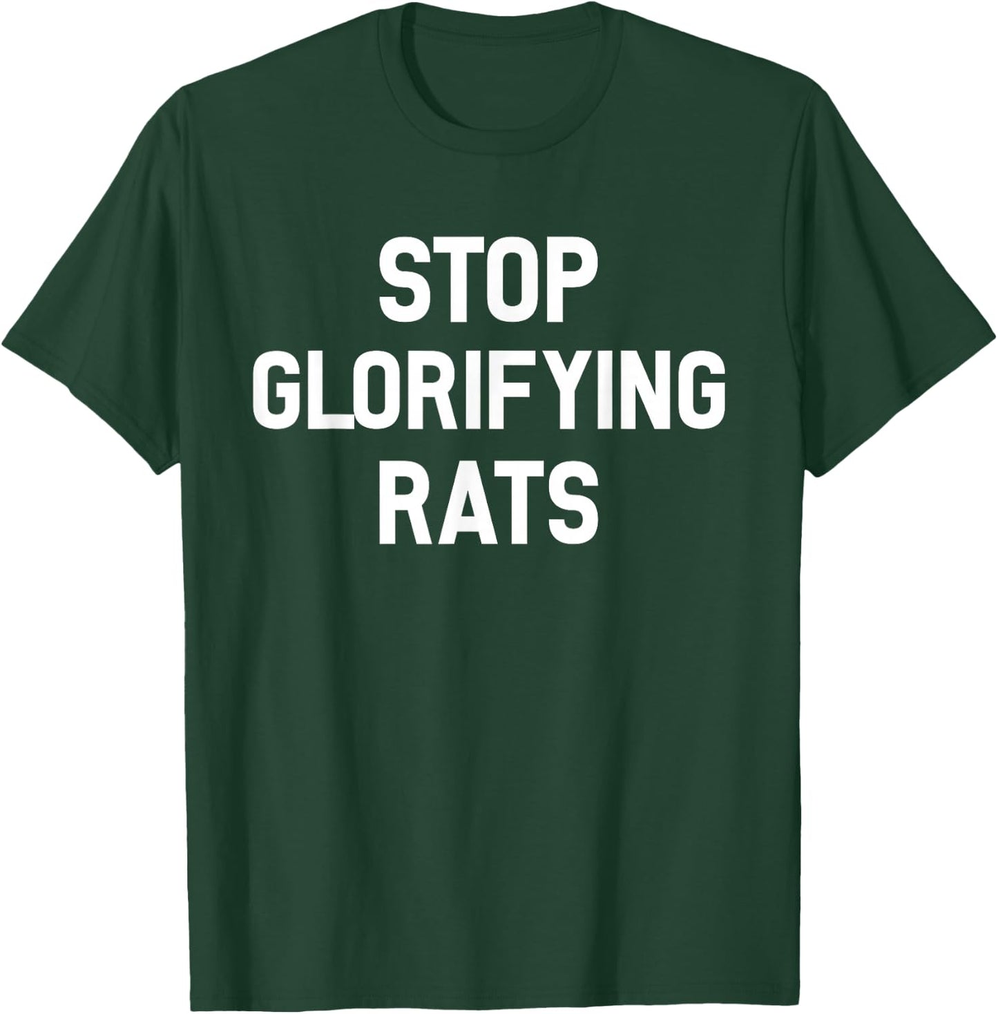 Stop Glorifying Rats T-Shirt - T-Shirt | Forest