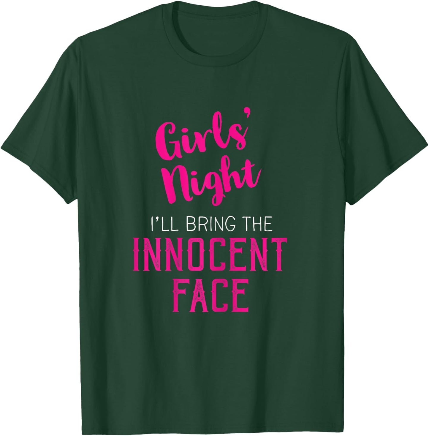 Girls Night Out - I'll Bring Innocent Face T-Shirt - T-Shirt | Forest