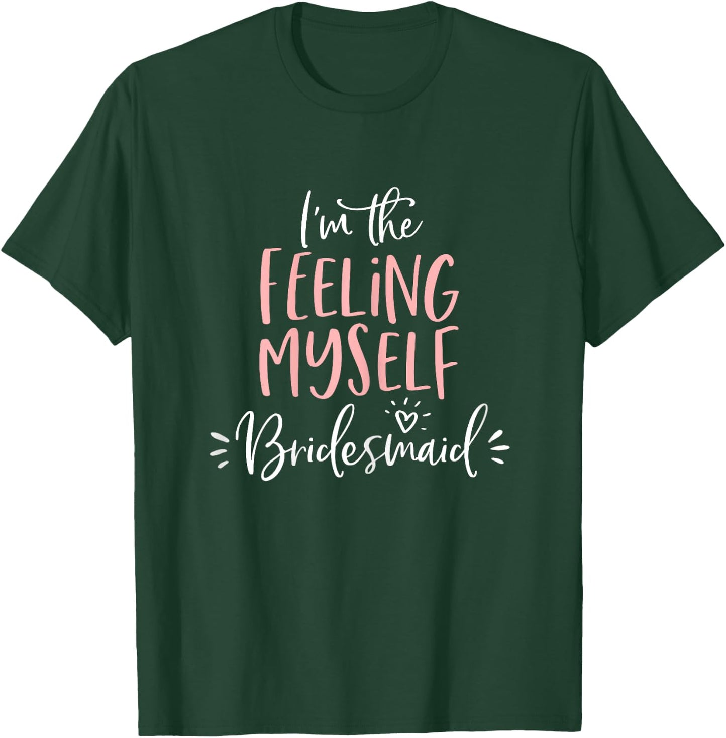 Feeling Myself Bridesmaid Group Funny Matching Bachelorette T-Shirt - T-Shirt | Forest