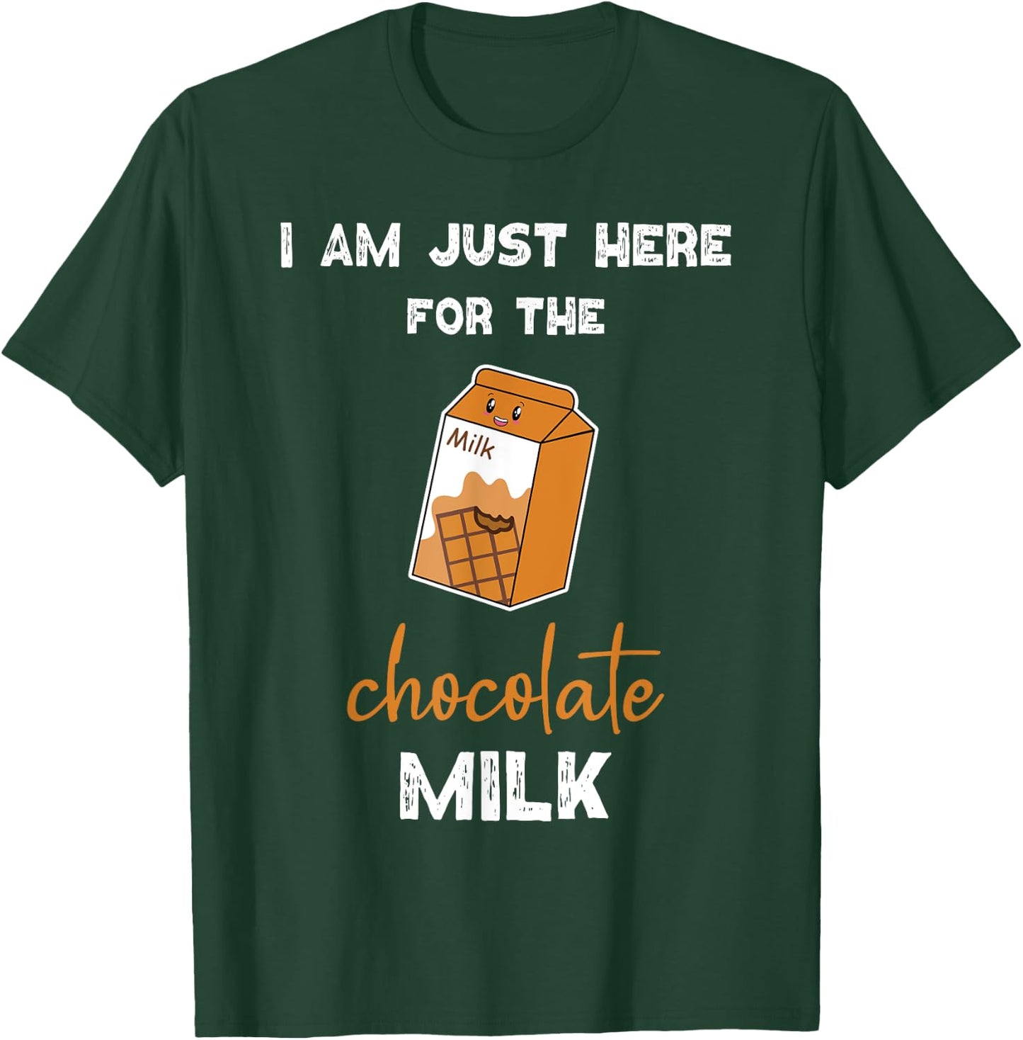 Chocolate Milk Shirt Just Here for the Chocolate Milk T-Shirt - T-Shirt | Forest