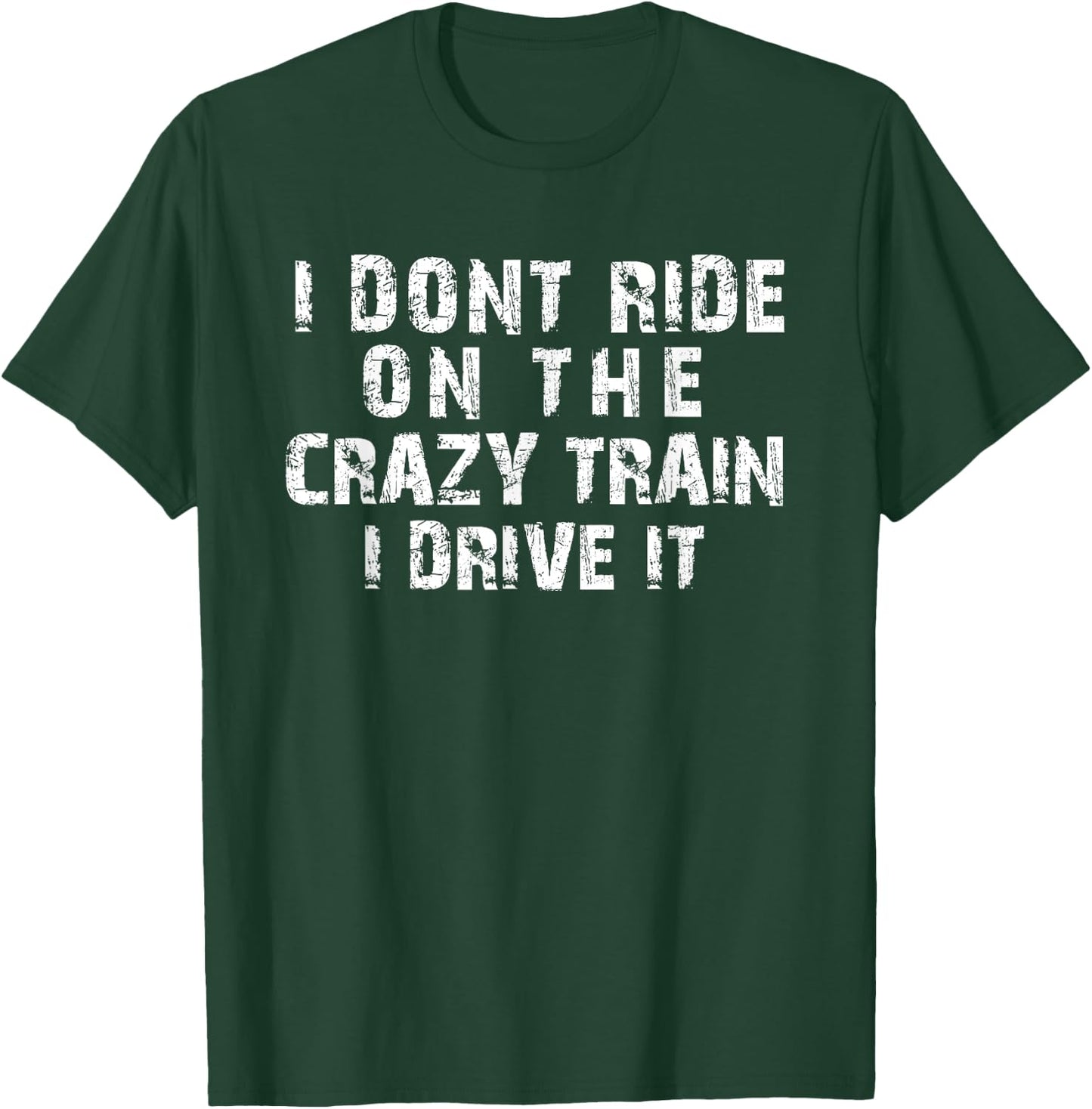 I Dont Ride On The Crazy Train I Drive It Funny Graphic T-Shirt - T-Shirt | Forest