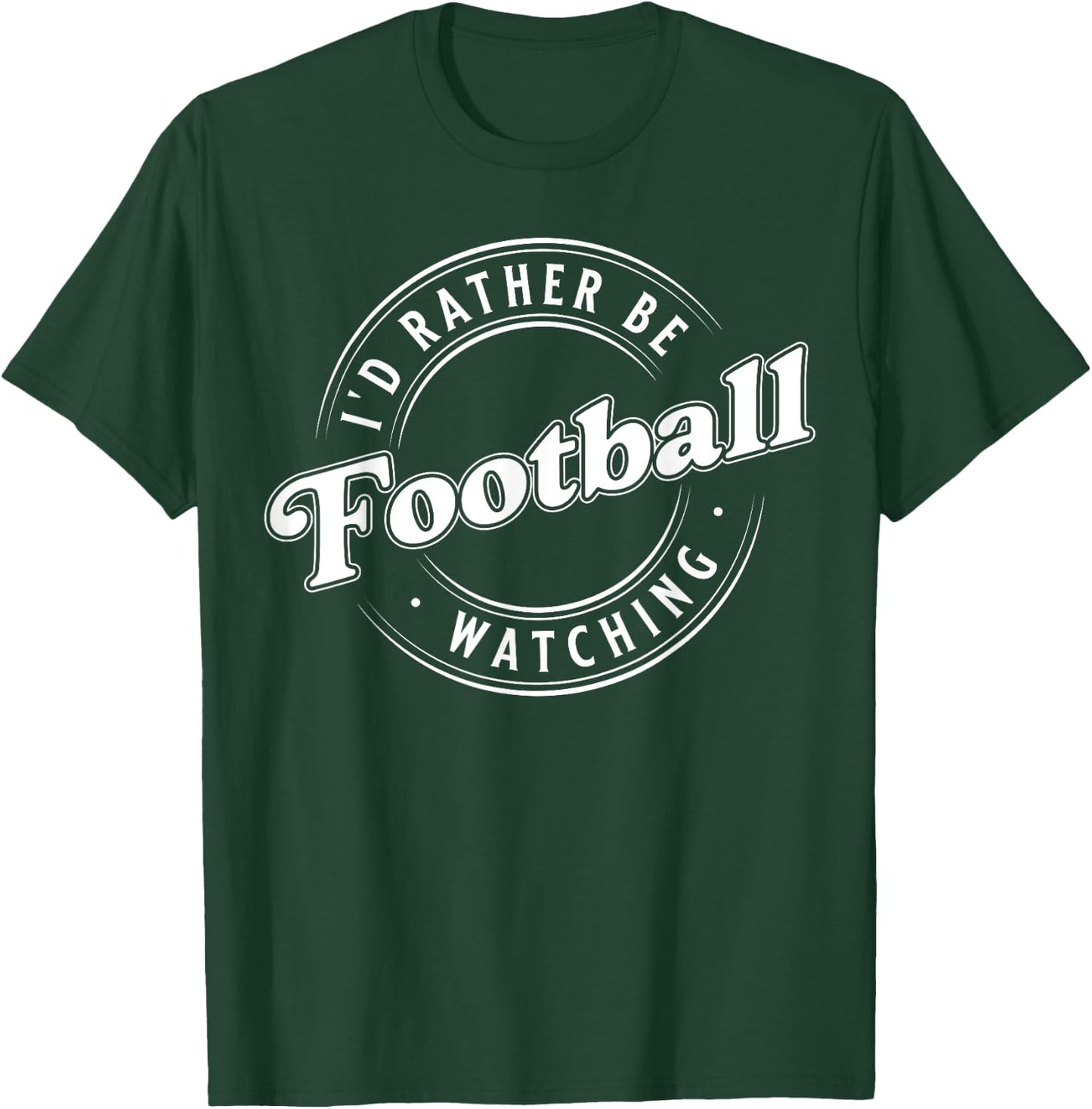 I'D Rather Be Watching Football T-Shirt - T-Shirt | Forest