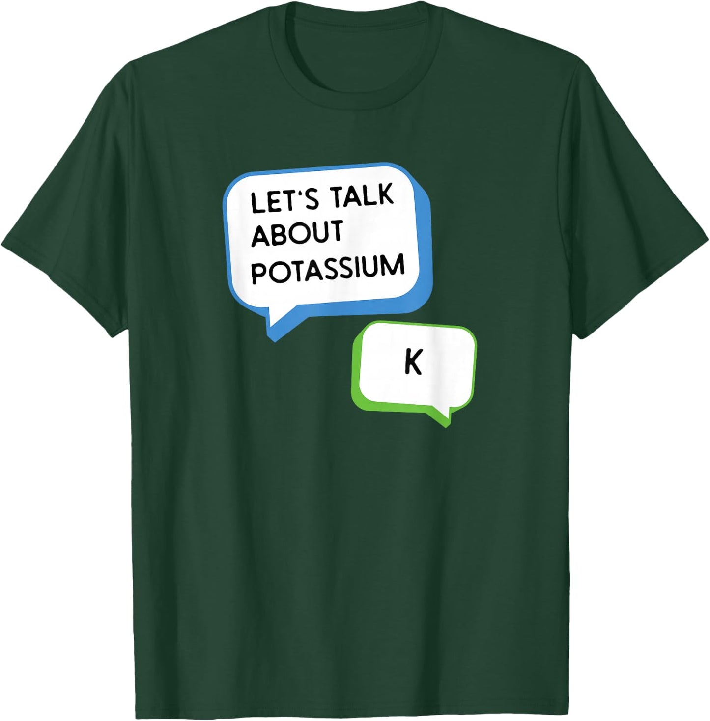 Let's Talk About Potassium K Science Pun Chemistry Teacher Women Girls Kids T-Shirt - T-Shirt | Forest