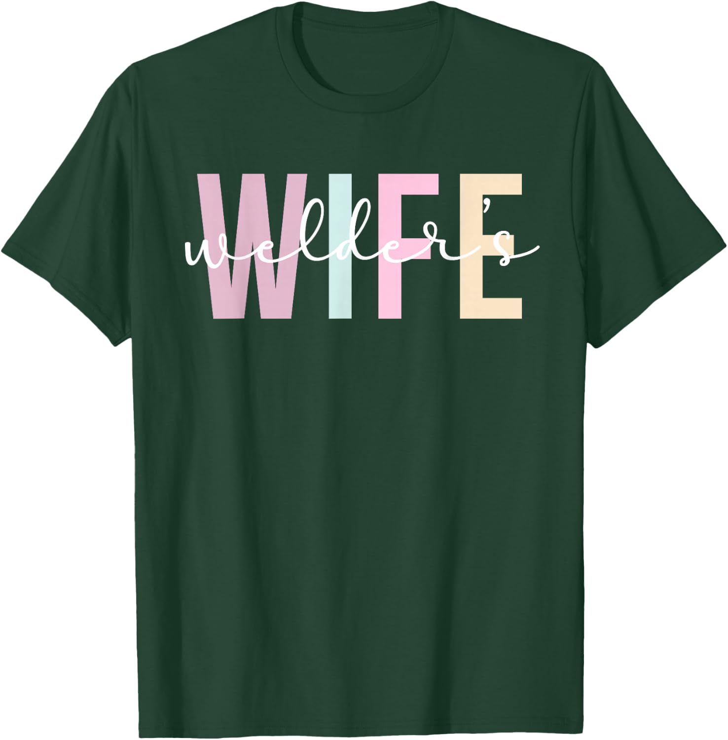 Welder's Wife Welder Wife Of A Welder T-Shirt - T-Shirt | Forest