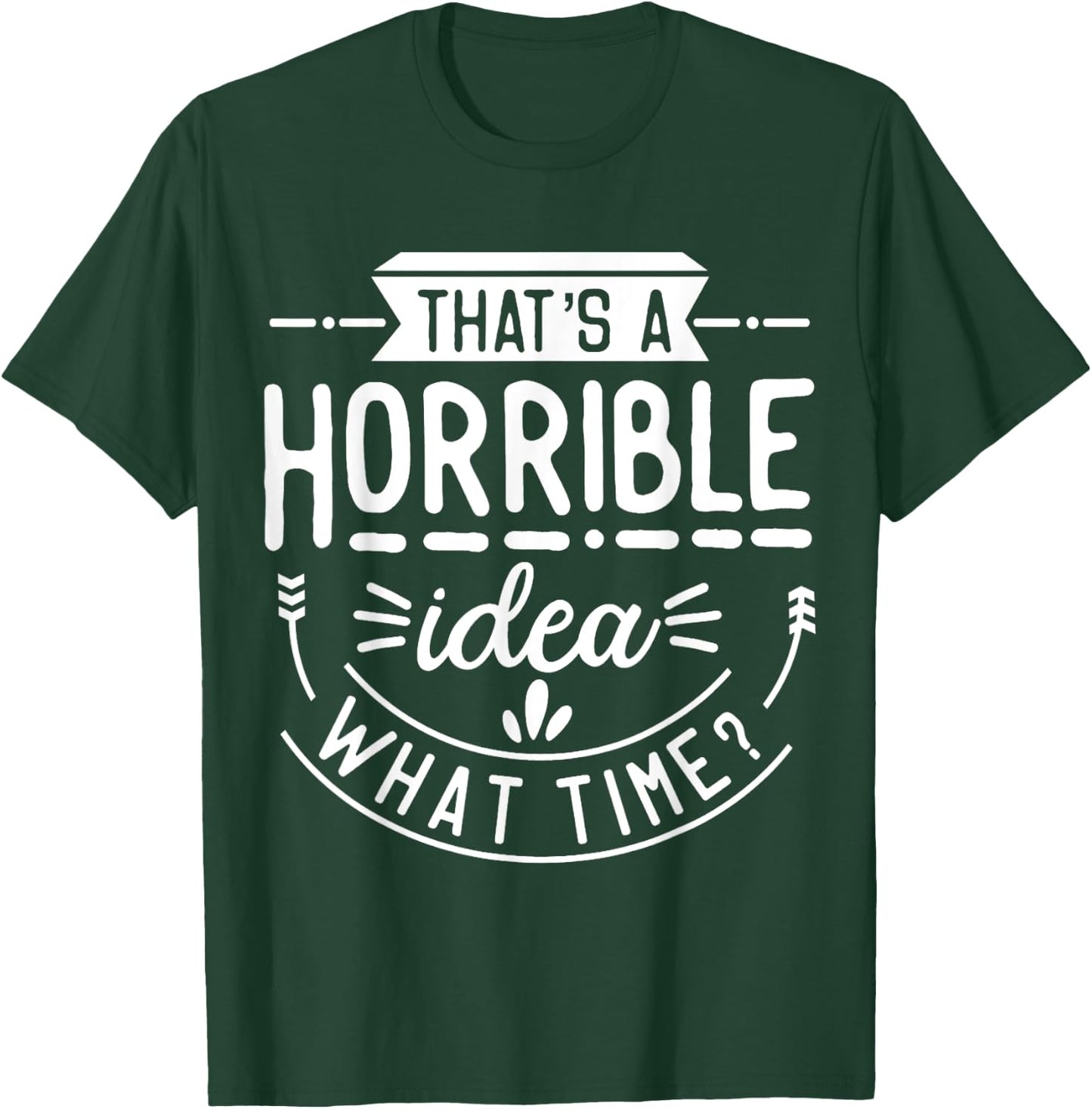 Funny That's A Horrible Idea What Time Vintage Bad Decisions T-Shirt - T-Shirt | Forest