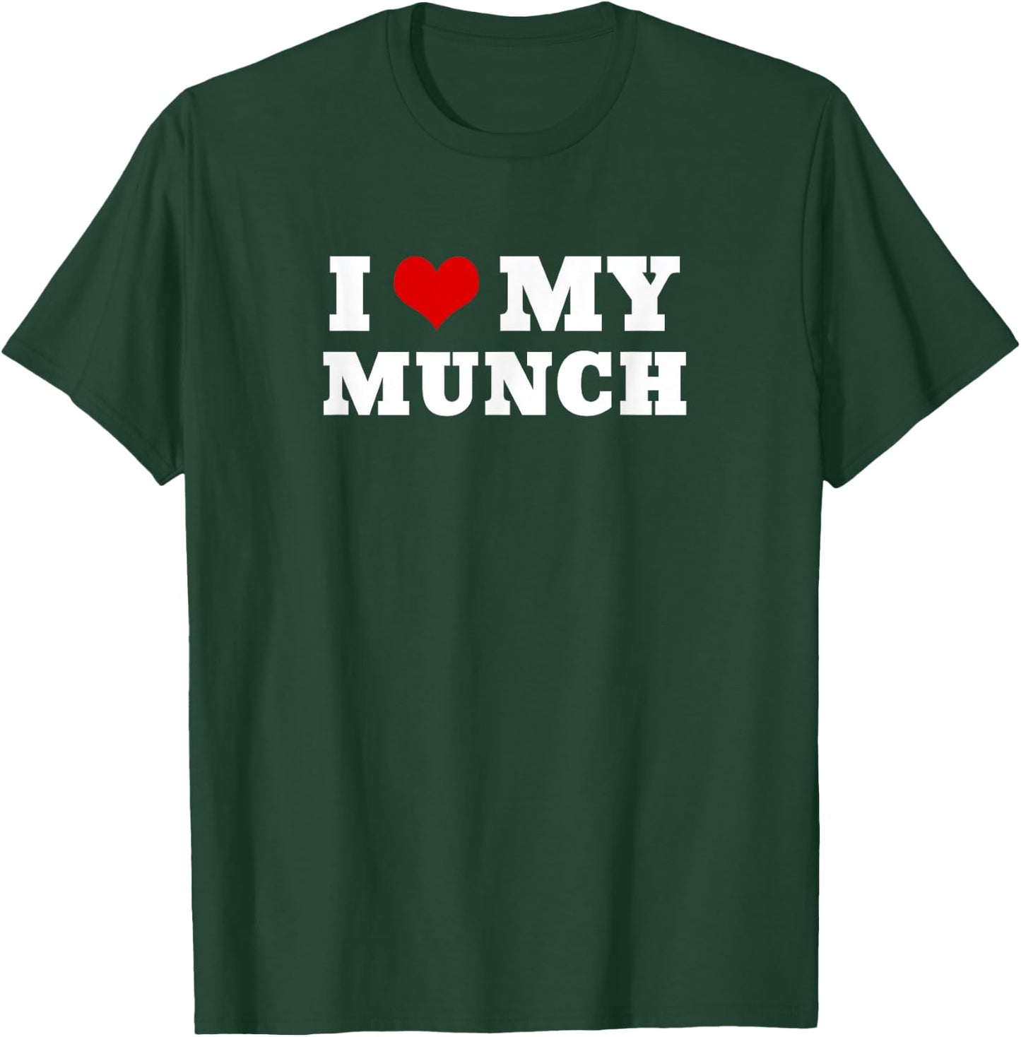 I Love My Munch T-Shirt - T-Shirt | Forest