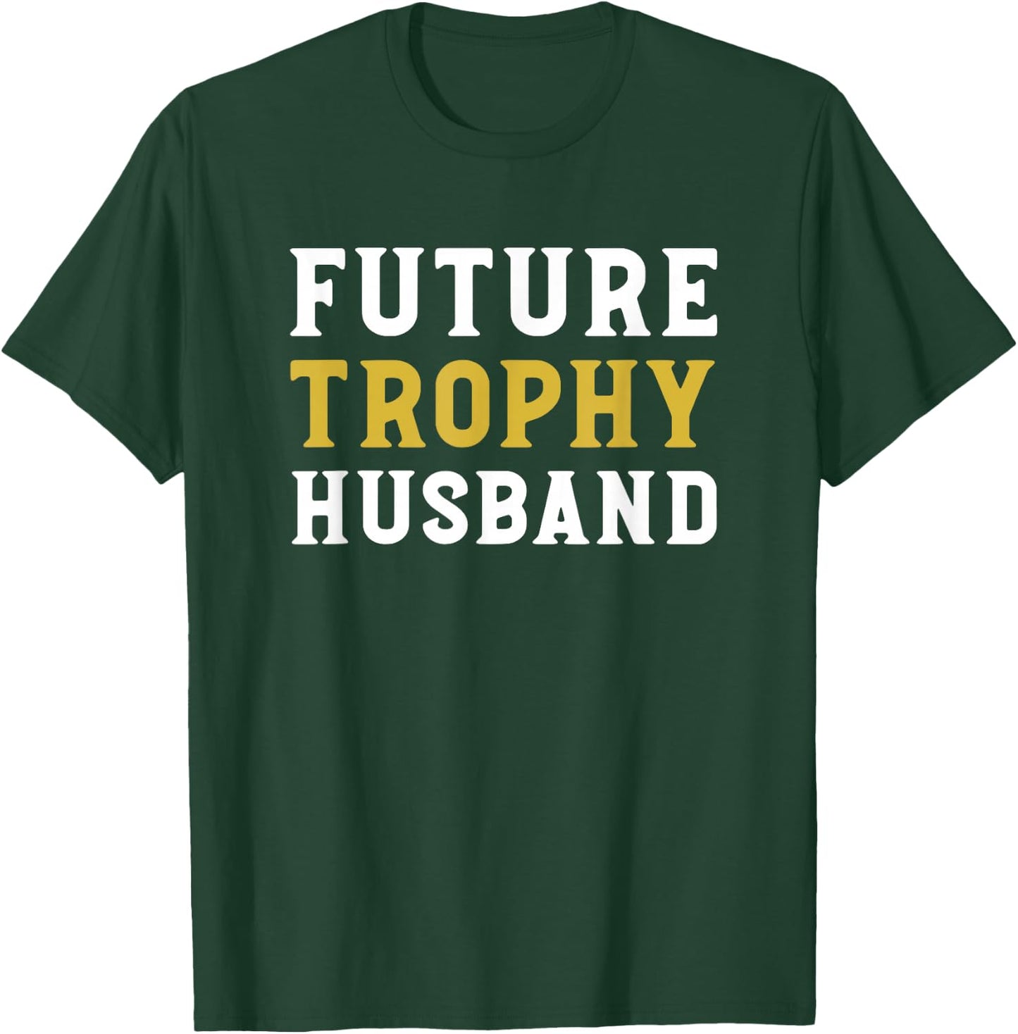 Future Trophy Husband Funny Husband To Be Wedding Groom T-Shirt - T-Shirt | Forest