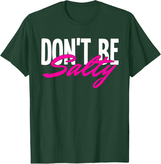 Don‘t be Salty T-Shirt - T-Shirt | Forest