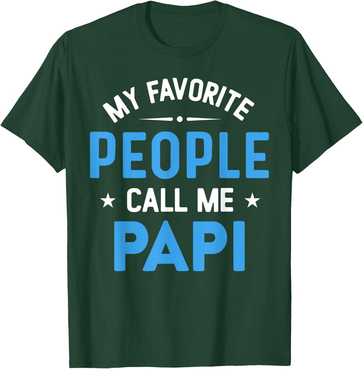 My Favorite People Call Me Papi, Funny Papi Fathers Day T-Shirt - T-Shirt | Forest