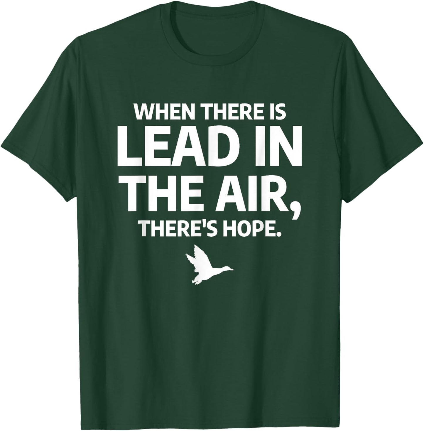 When There Is Lead In The Air Funny Bird Duck Hunting Hunter T-Shirt - T-Shirt | Forest