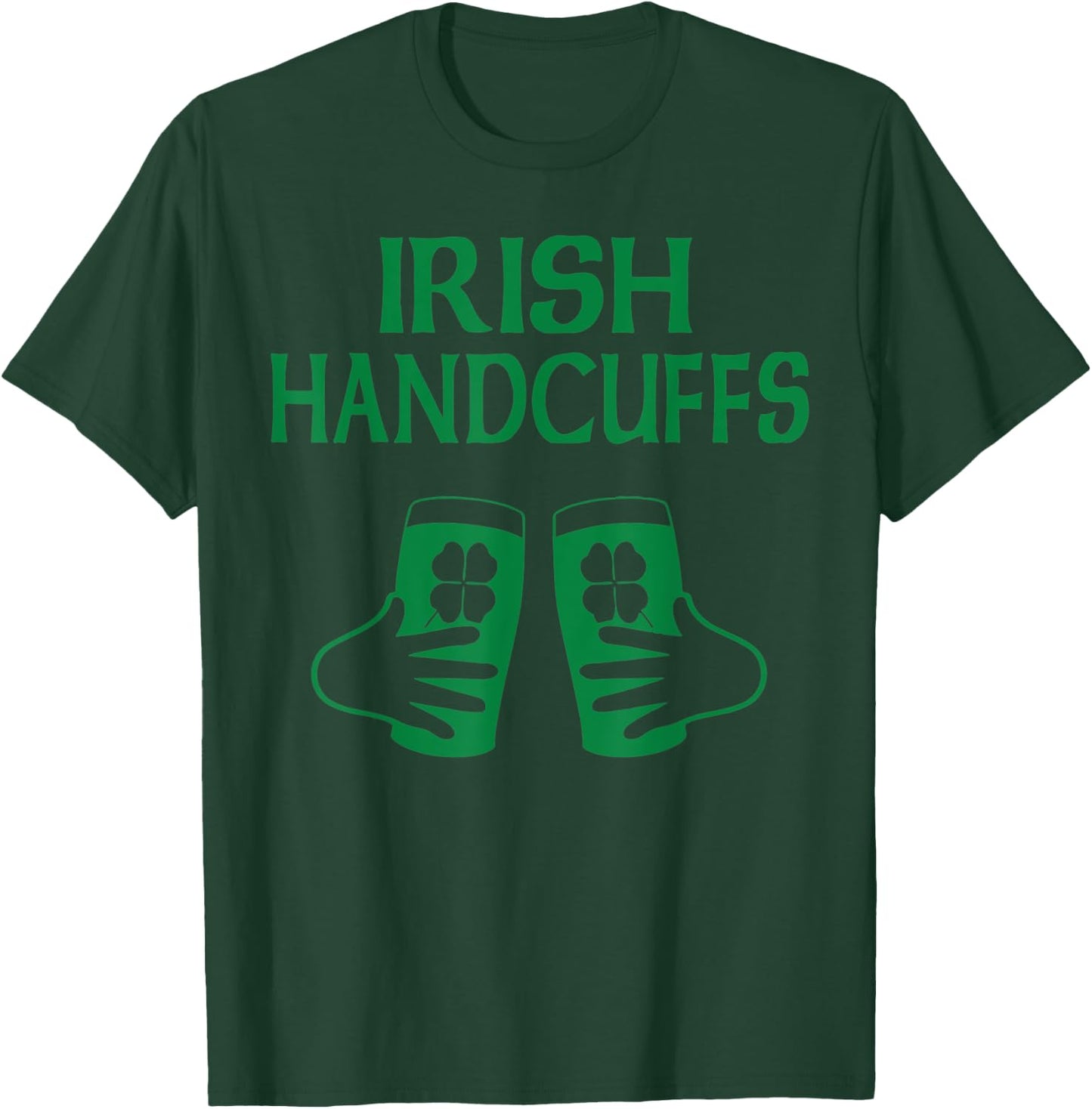 Irish Handcuff Joke Humor Funny St. Patrick's Day Drinking T-Shirt - T-Shirt | Forest