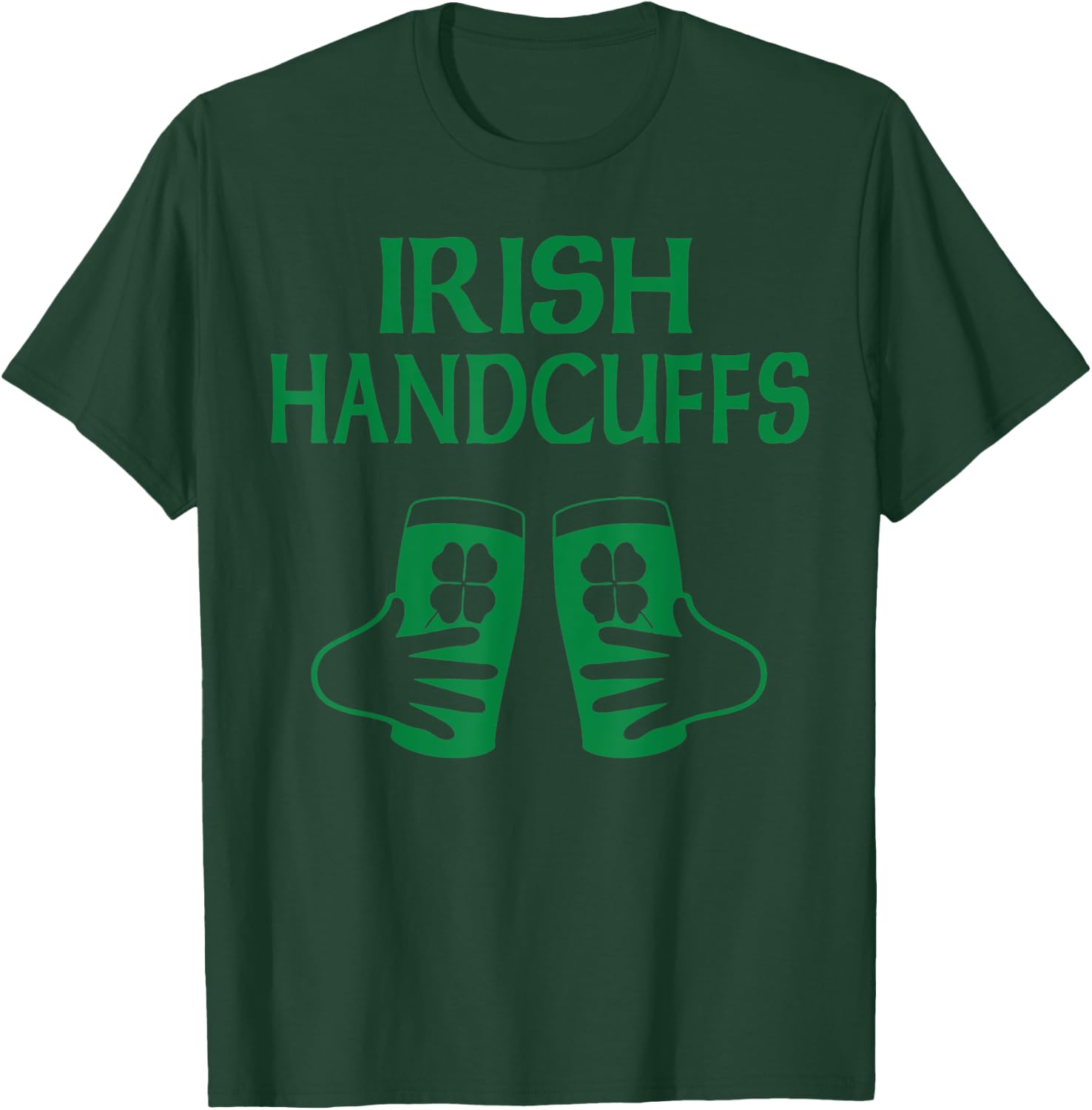 Irish Handcuff Joke Humor Funny St. Patrick's Day Drinking T-Shirt - T-Shirt | Forest