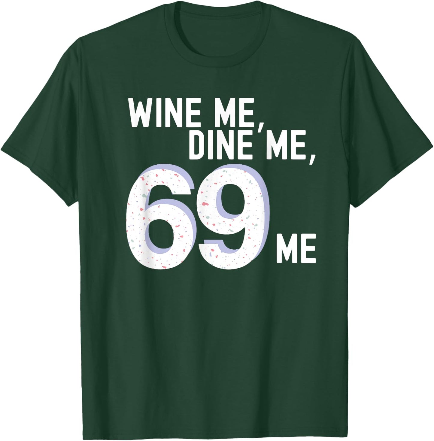 Funny Wine Me, Dine Me, 69 Me Kinky Vintage Adult Humor T-Shirt - T-Shirt | Forest