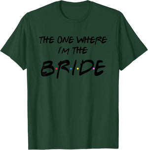 The One Where I'm The Bride Shirt T-Shirt - T-Shirt | Forest