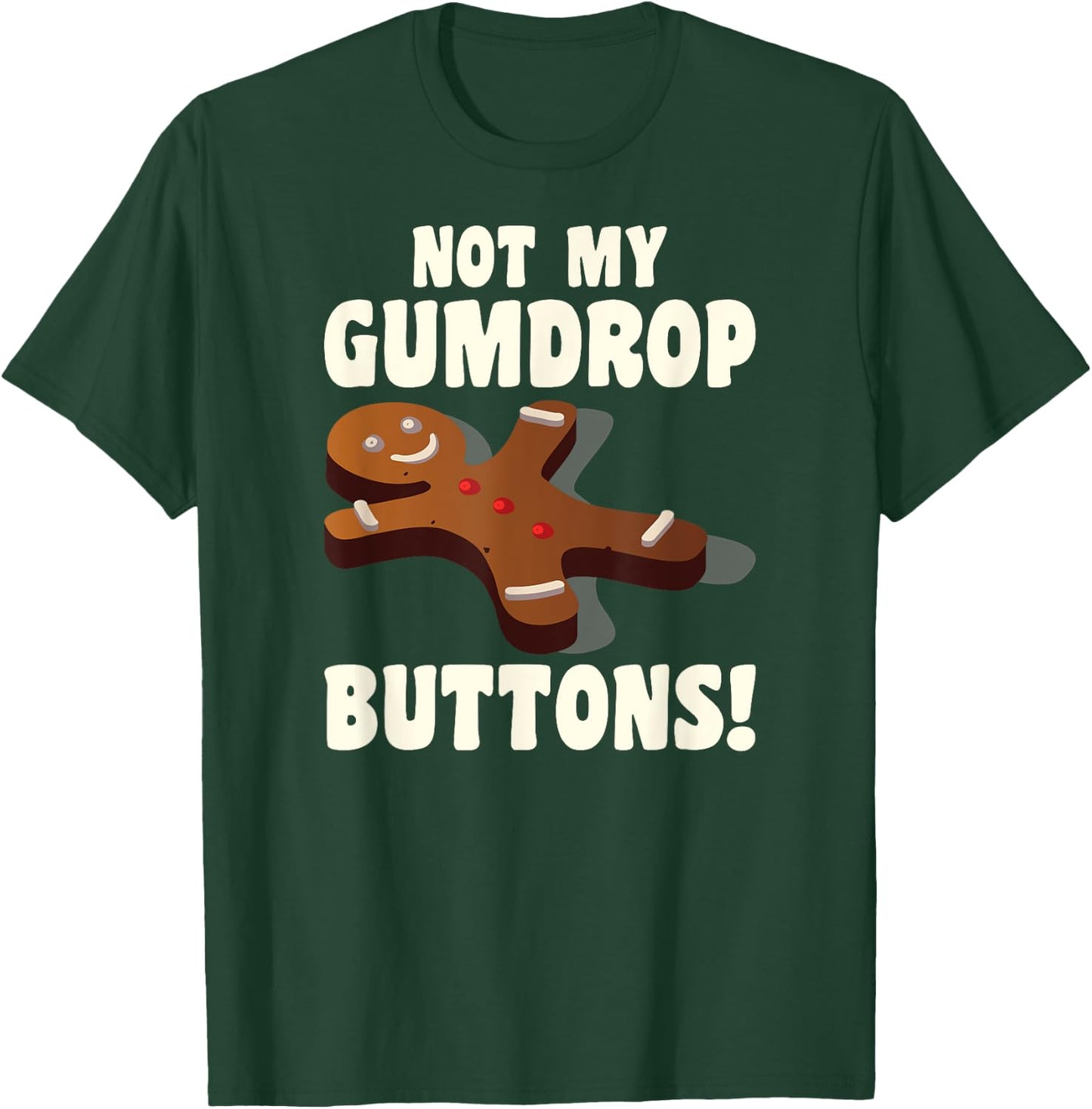 Gingerbread Man Christmas Cookie Not My Gumdrop Buttons T-Shirt - T-Shirt | Forest