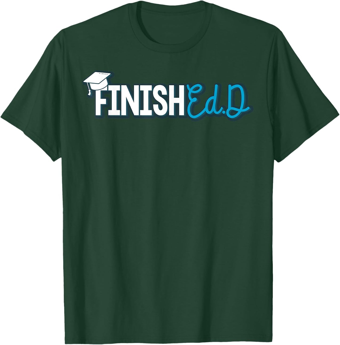 EdD Doctor of Education Finished - Doctorate Graduation T-Shirt - T-Shirt | Forest