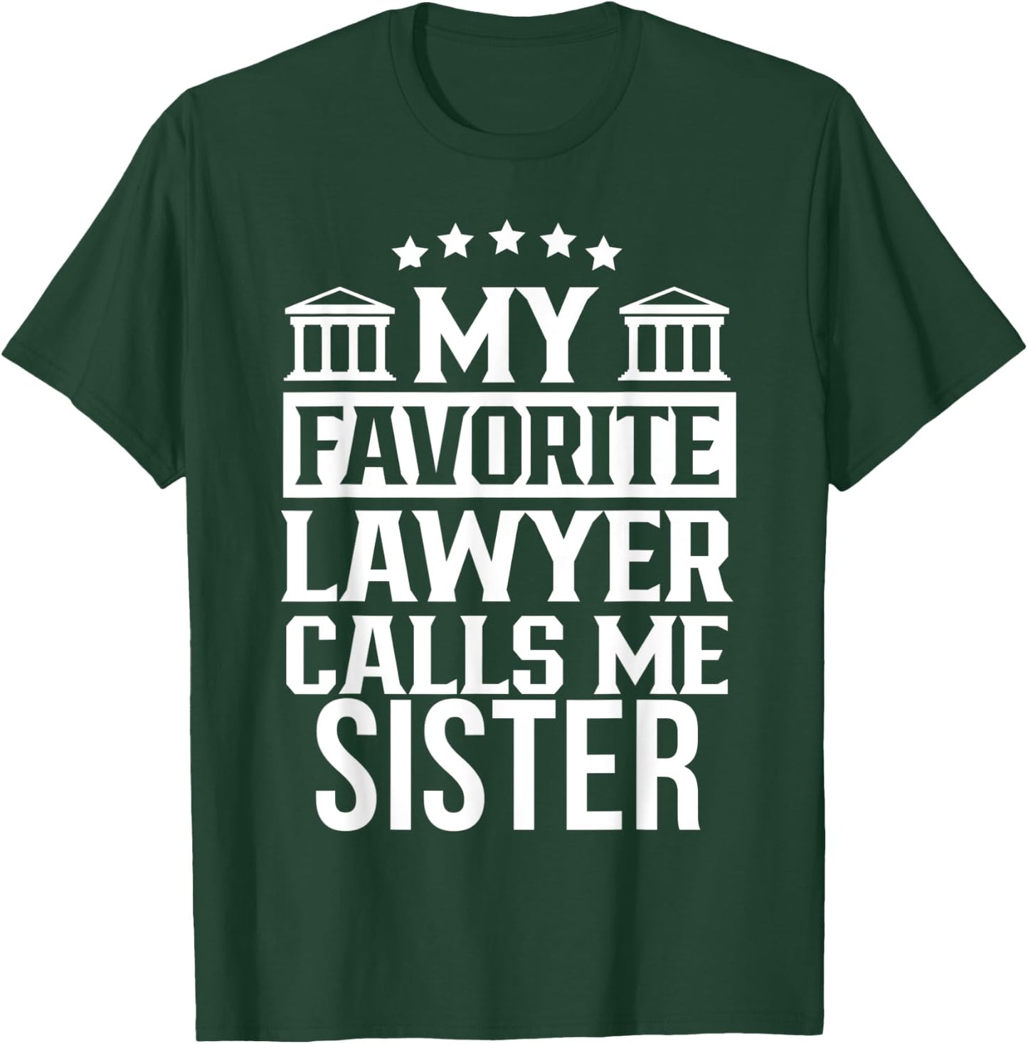 My Favorite Lawyer Calls Me Sister Student Law Firm School T-Shirt - T-Shirt | Forest