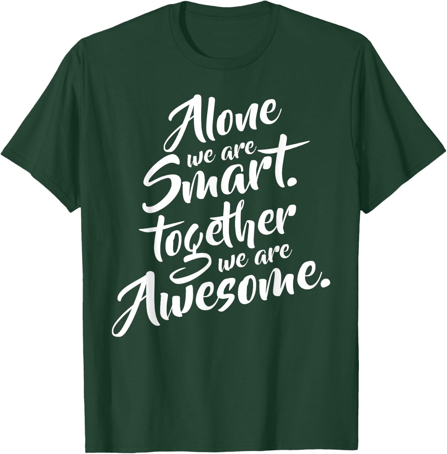 Alone We Are Smart Together We Are Awesome Motivational T-Shirt - T-Shirt | Forest