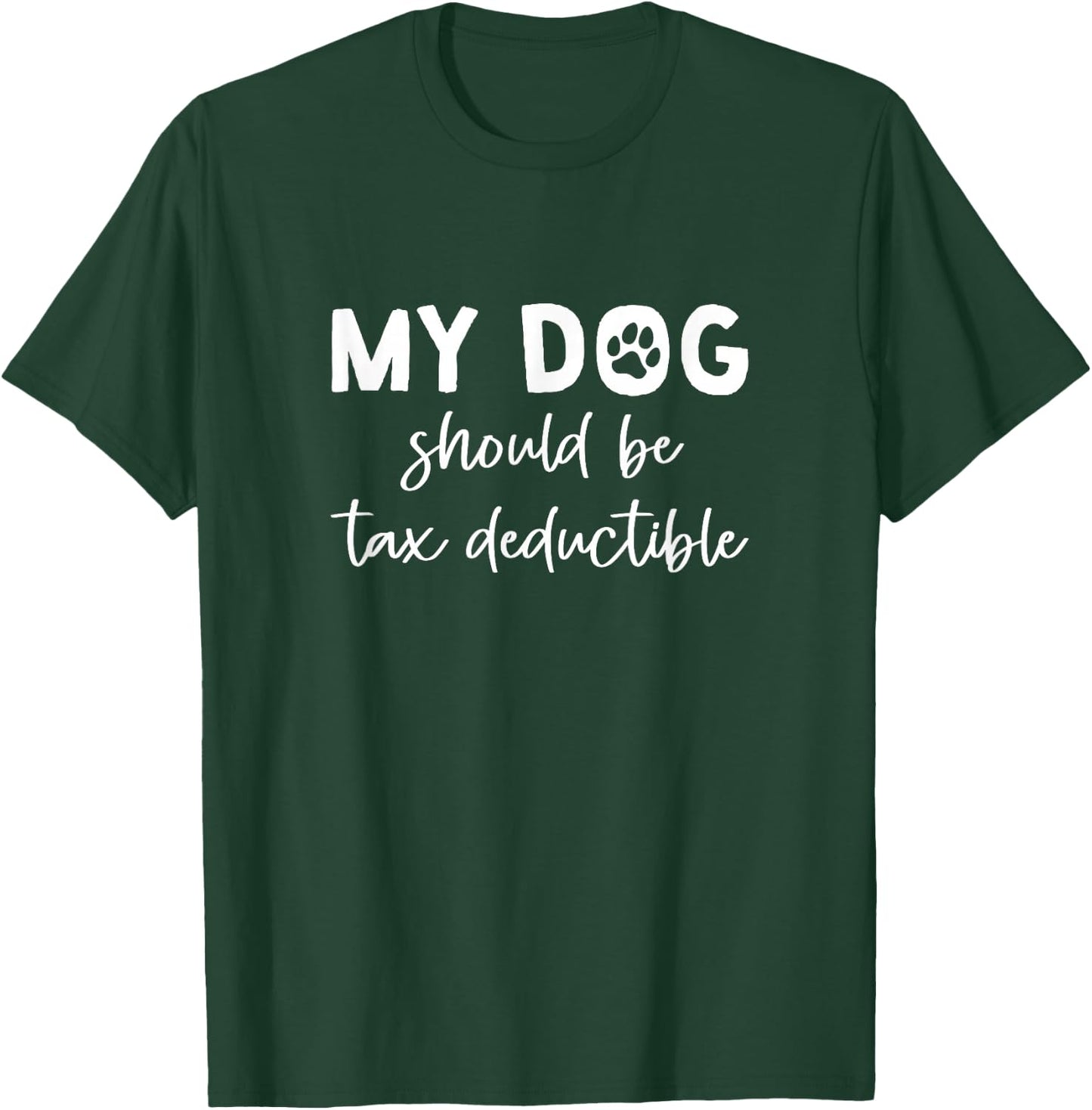 Dogs Should Be Tax Deductible, Tax Season T-Shirt - T-Shirt | Forest