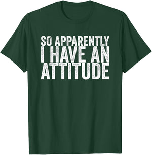 So Apparently I Have An Attitude T-Shirt - T-Shirt | Forest