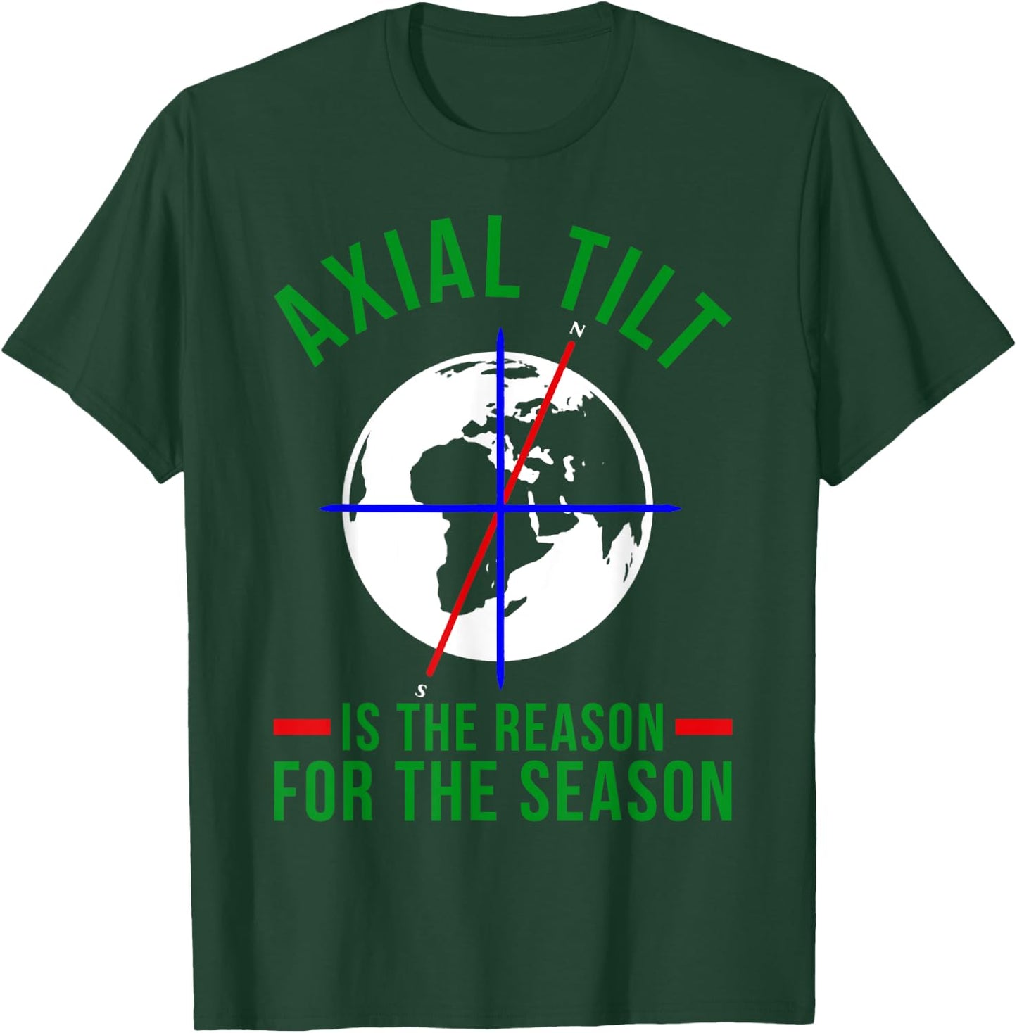 Axial Tilt Is The Reason For The Season Xmas T-Shirt - T-Shirt | Forest