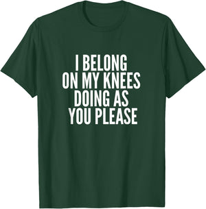 I Belong On My Knees BDSM Shirt Kinky DDLG Fetish Gay Shirt T-Shirt - T-Shirt | Forest