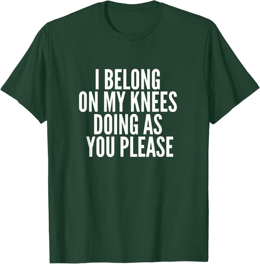I Belong On My Knees BDSM Shirt Kinky DDLG Fetish Gay Shirt T-Shirt - T-Shirt | Forest