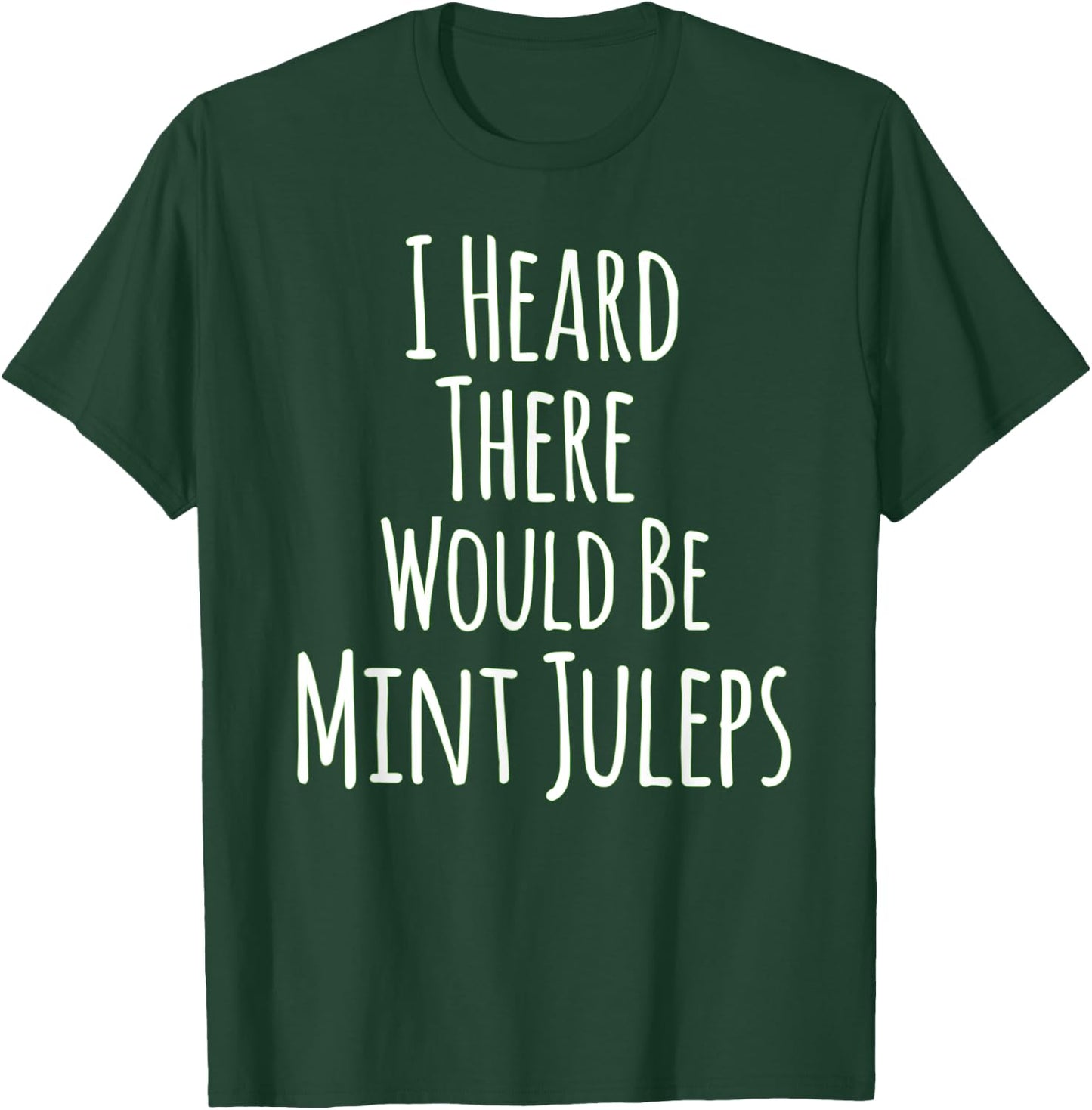 I Heard There Would Be Mint Juleps Funny T-Shirt - T-Shirt | Forest